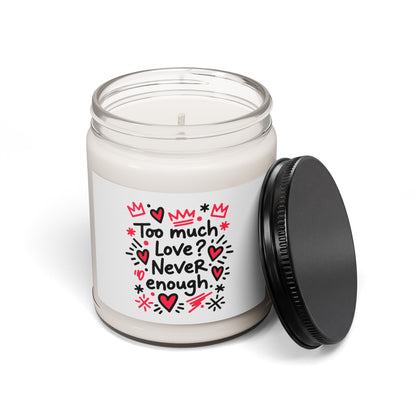 Too Much Love? Never Enough - Scented Candle