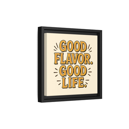 Good Flavor. Good Life. - Framed Canvas