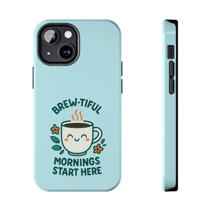 Brew-tiful Mornings Start Here - Phone Case