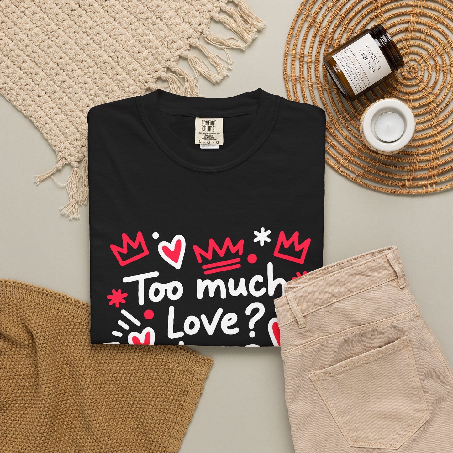 Too Much Love? Never Enough - T-Shirt