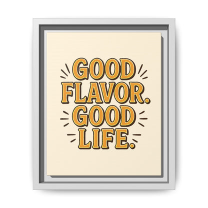 Good Flavor. Good Life. - Framed Canvas