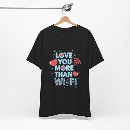 Love You More Than Wi‑Fi - T-Shirt
