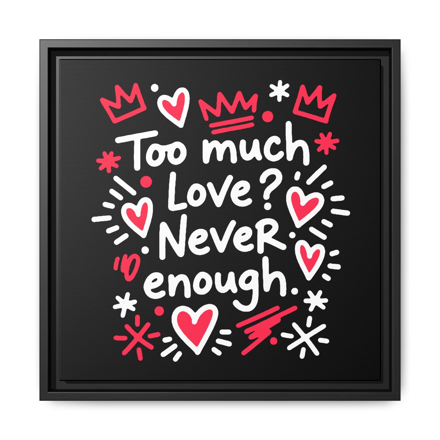 Too Much Love? Never Enough - Framed Canvas
