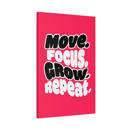 Move. Focus. Grow. Repeat. - Stretched Canvas