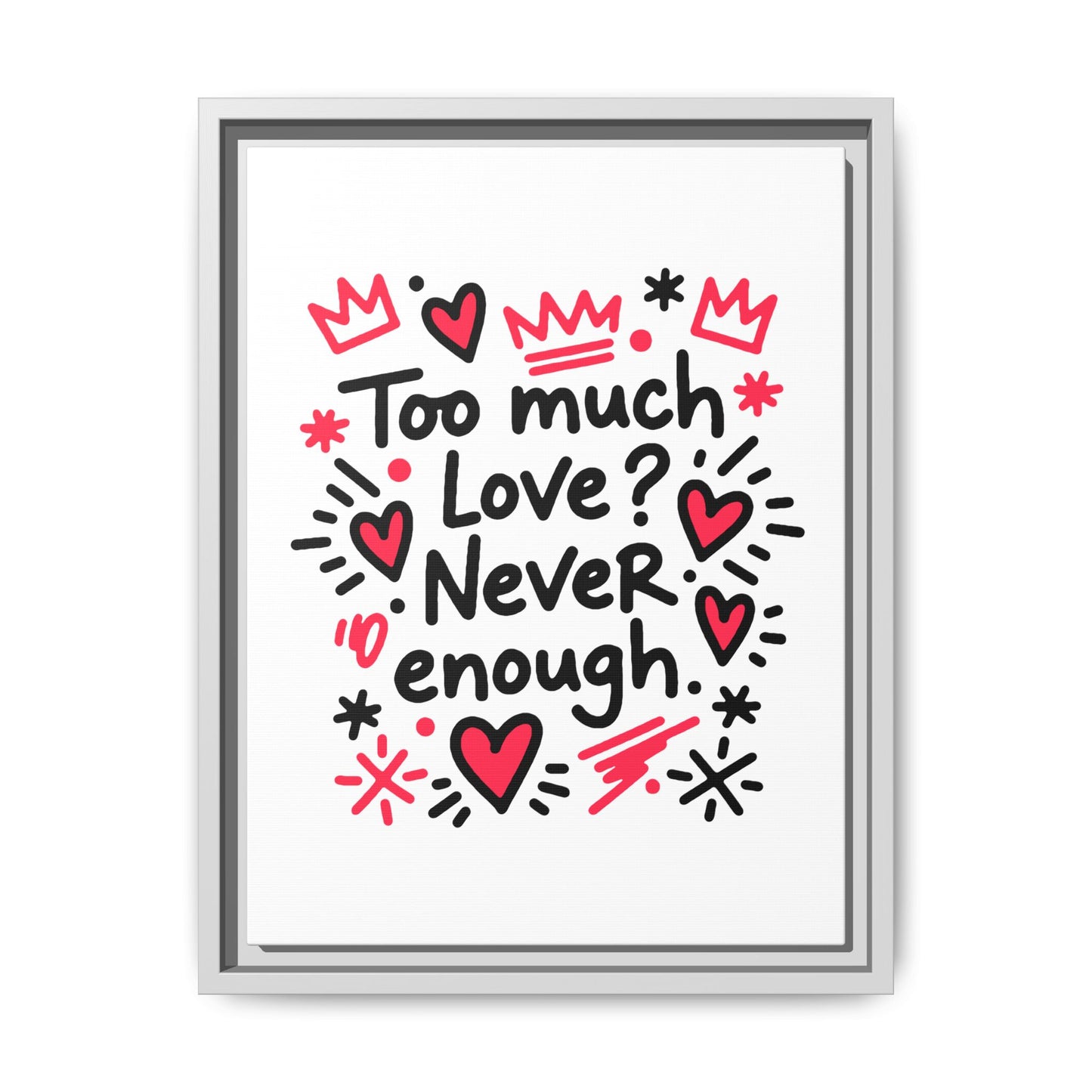 Too Much Love? Never Enough - Framed Canvas