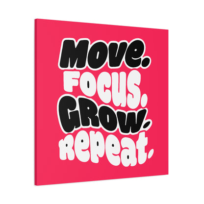 Move. Focus. Grow. Repeat. - Canvas