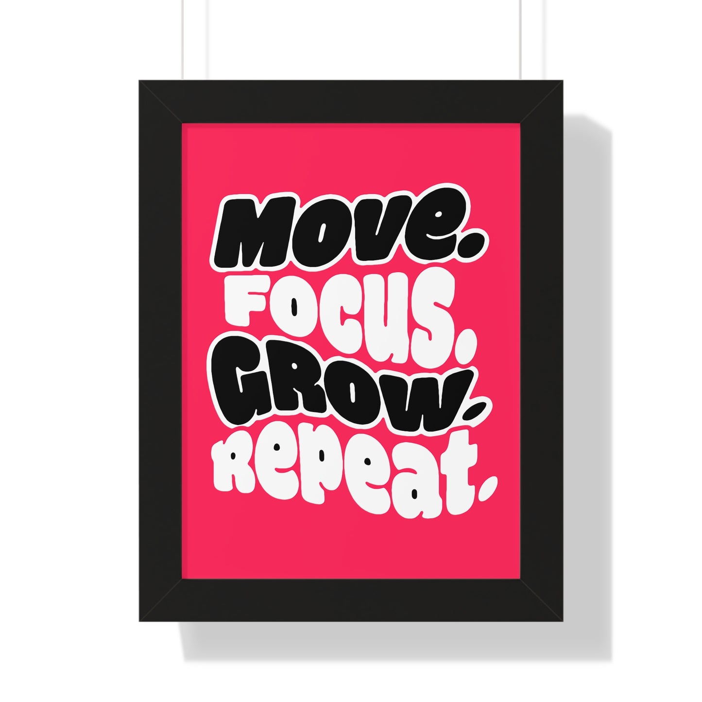 Move. Focus. Grow. Repeat. - Framed Poster