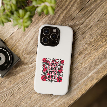 Love Like It's Art - Tough Phone Case