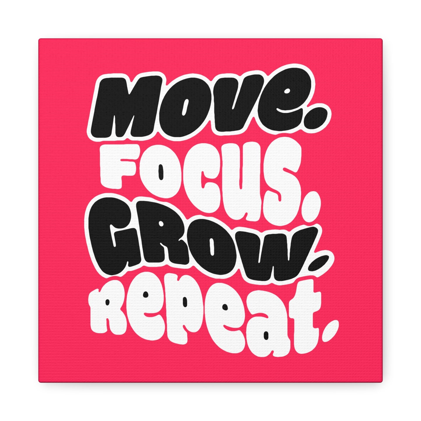Move. Focus. Grow. Repeat. - Stretched Canvas