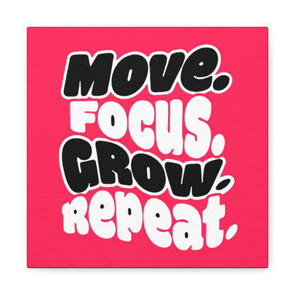 Move. Focus. Grow. Repeat. - Stretched Canvas