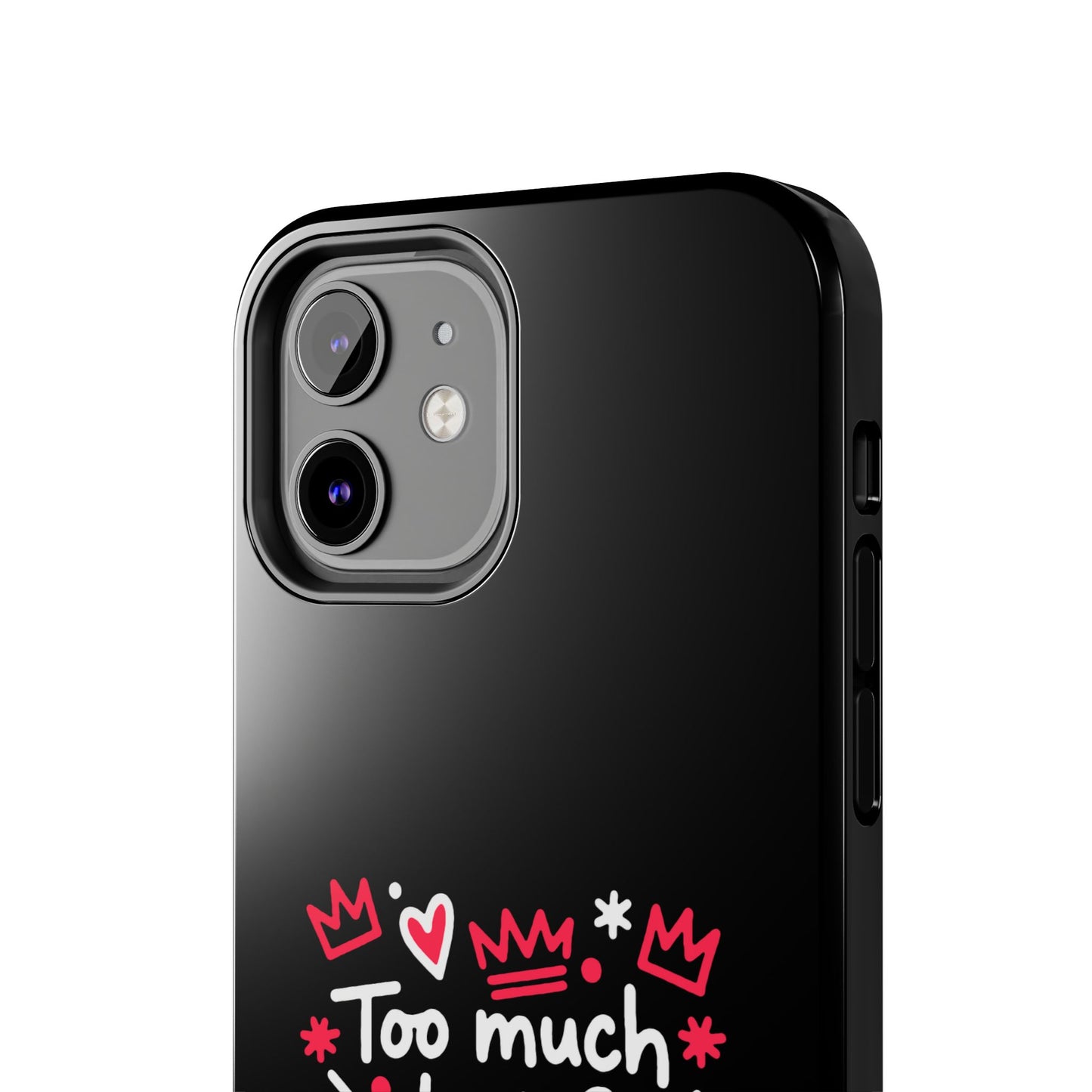 Too Much Love? Never Enough - Phone Case