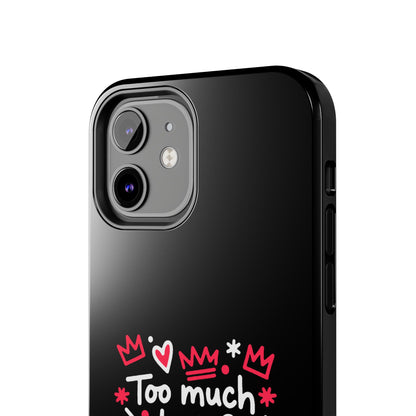 Too Much Love? Never Enough - Phone Case