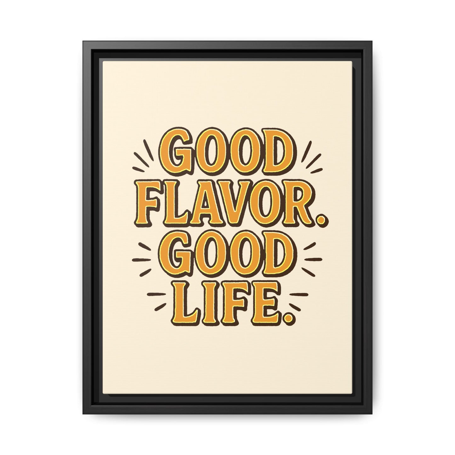 Good Flavor. Good Life. - Framed Canvas