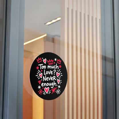 Too Much Love? Never Enough - Sticker