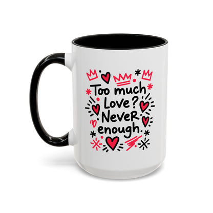 Too Much Love? Never Enough - Color Accent Mug