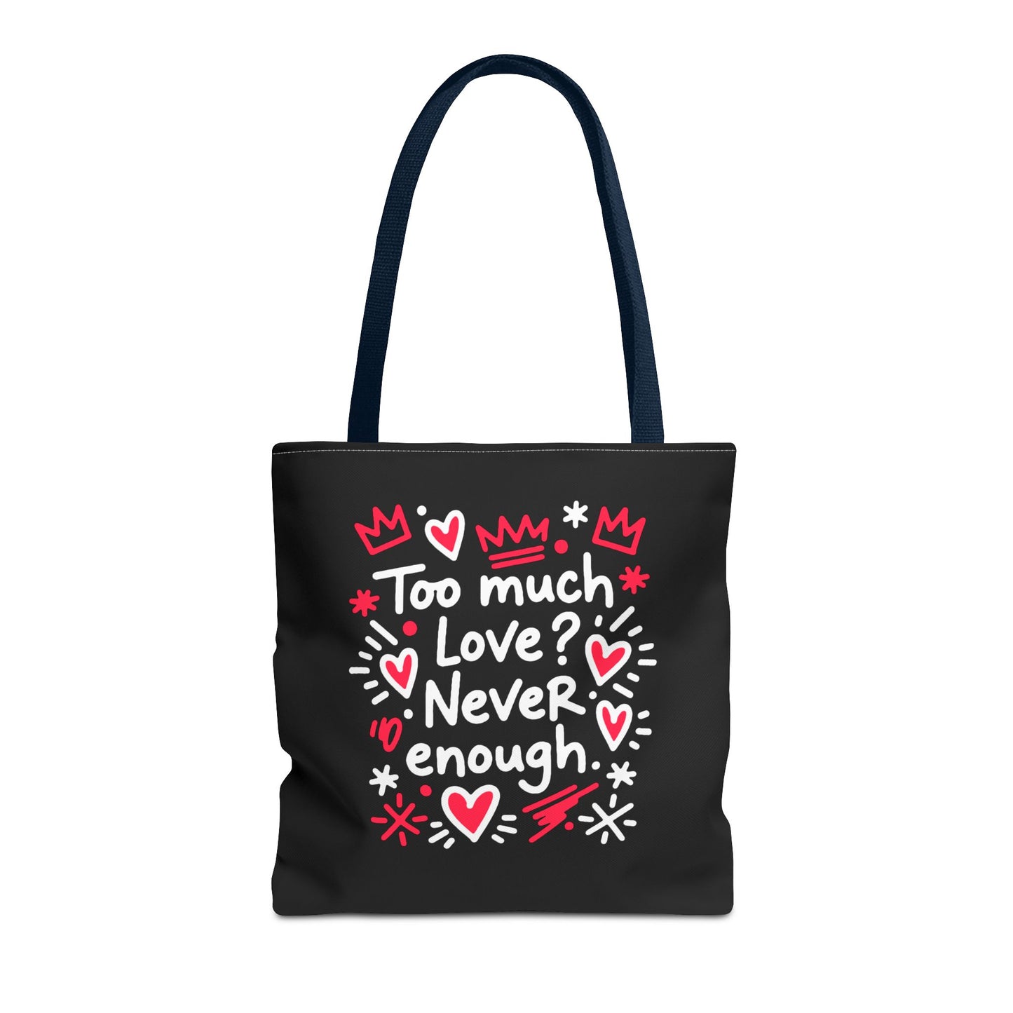 Too Much Love? Never Enough - Tote Bag
