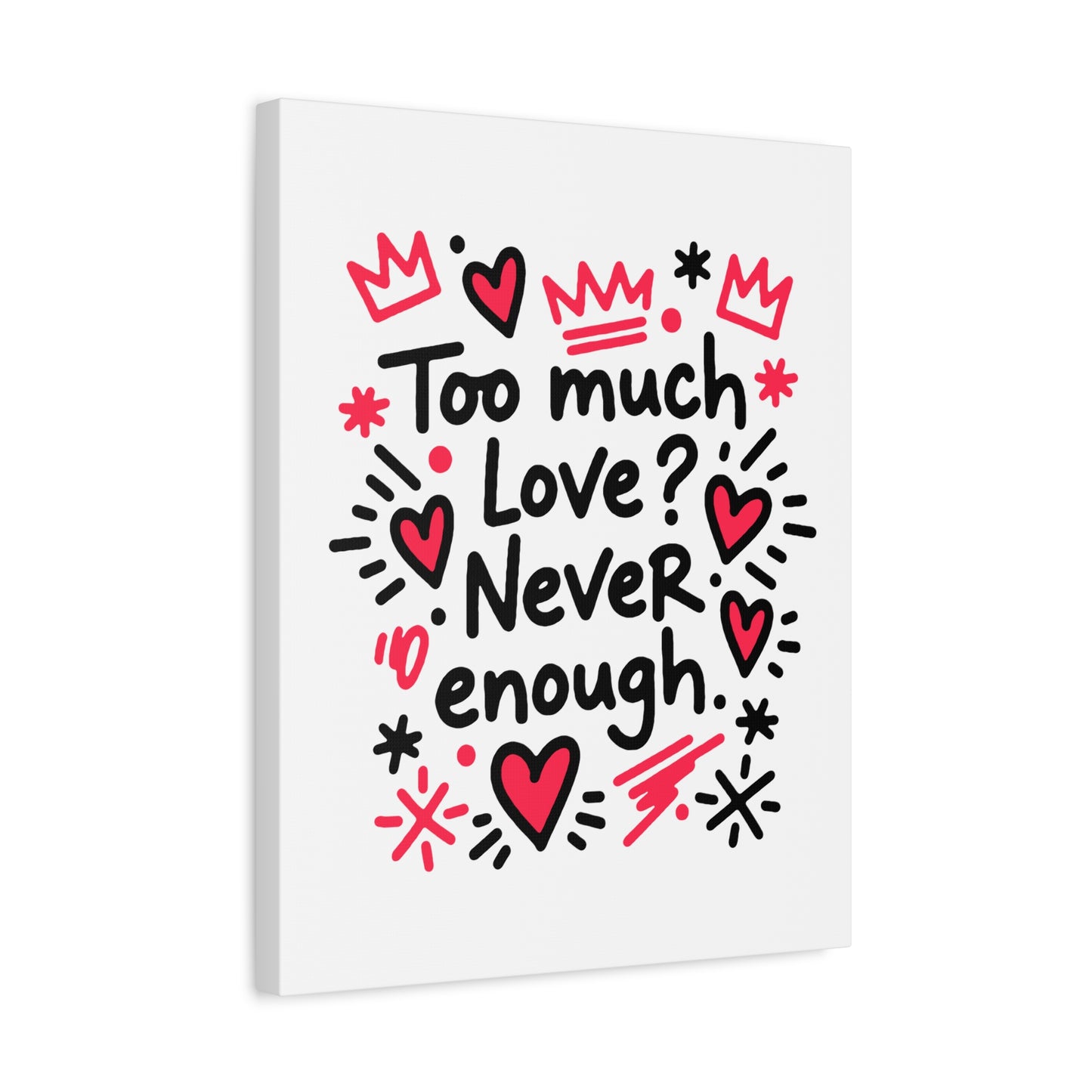 Too Much Love? Never Enough - Canvas