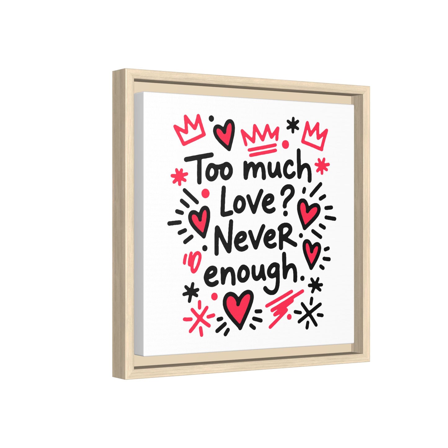 Too Much Love? Never Enough - Framed Canvas
