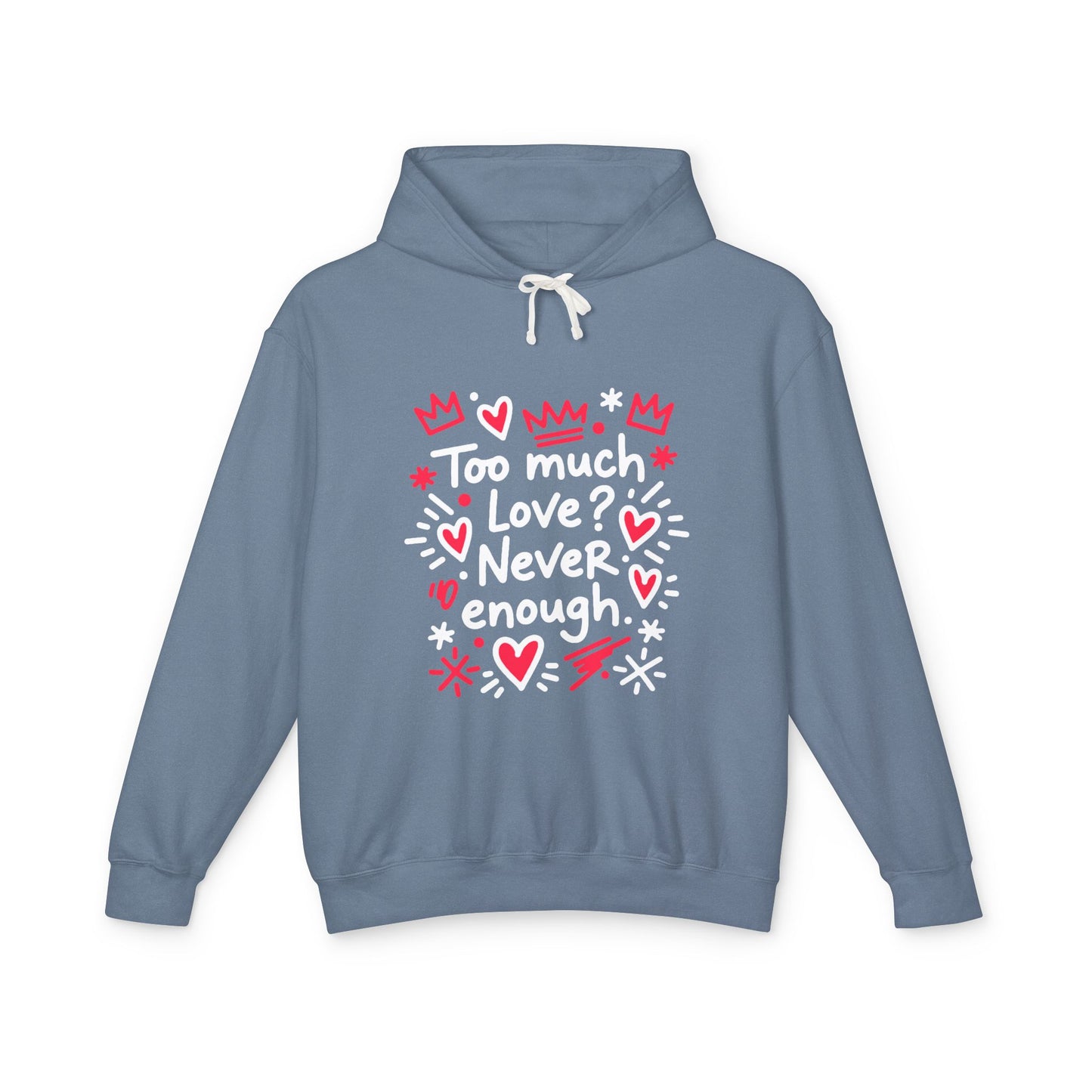 Too Much Love? Never Enough - Hoodie
