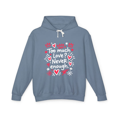 Too Much Love? Never Enough - Hoodie