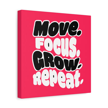 Move. Focus. Grow. Repeat. - Canvas