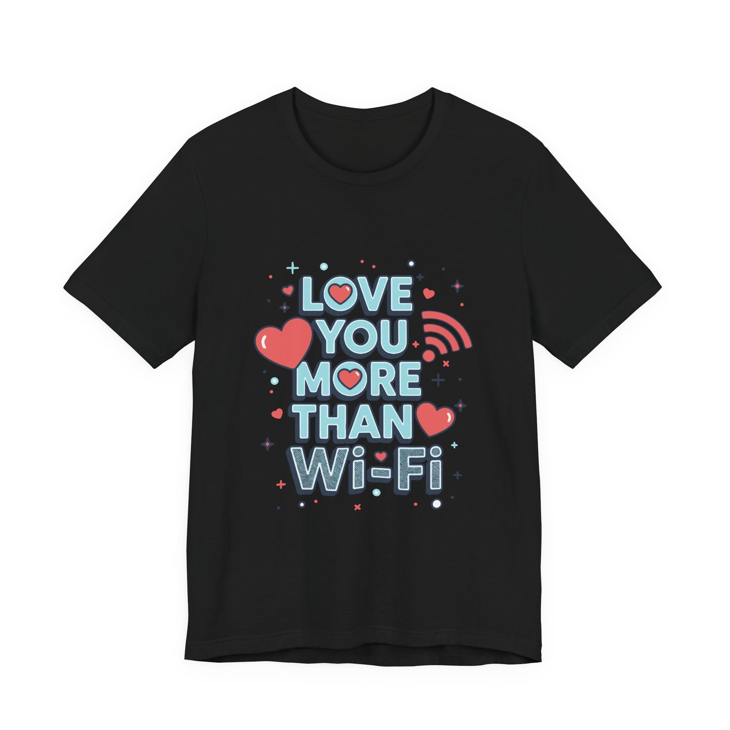 Love You More Than Wi‑Fi - T-Shirt