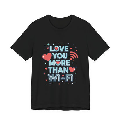 Love You More Than Wi‑Fi - T-Shirt