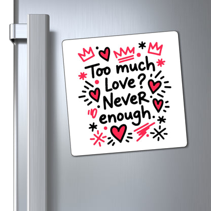 Too Much Love? Never Enough - Magnet