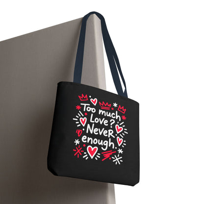 Too Much Love? Never Enough - Tote Bag