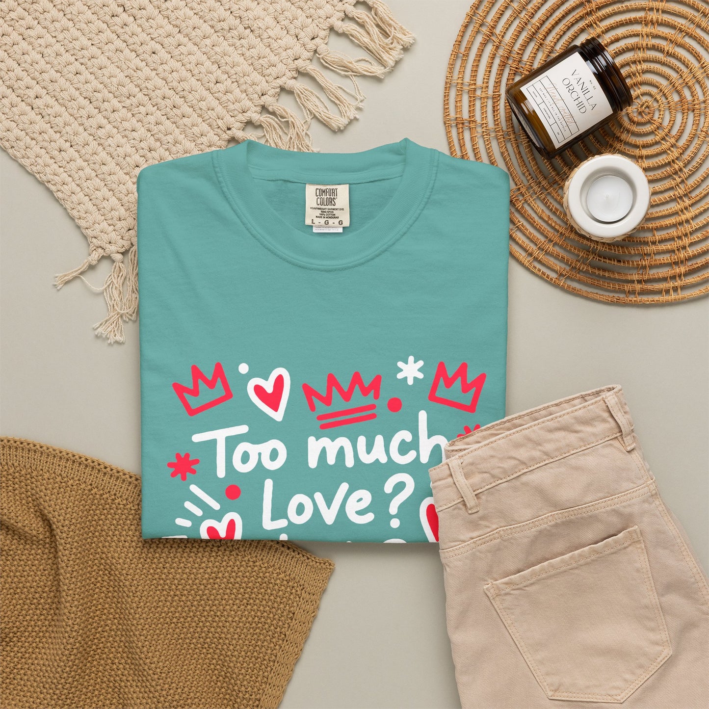 Too Much Love? Never Enough - T-Shirt