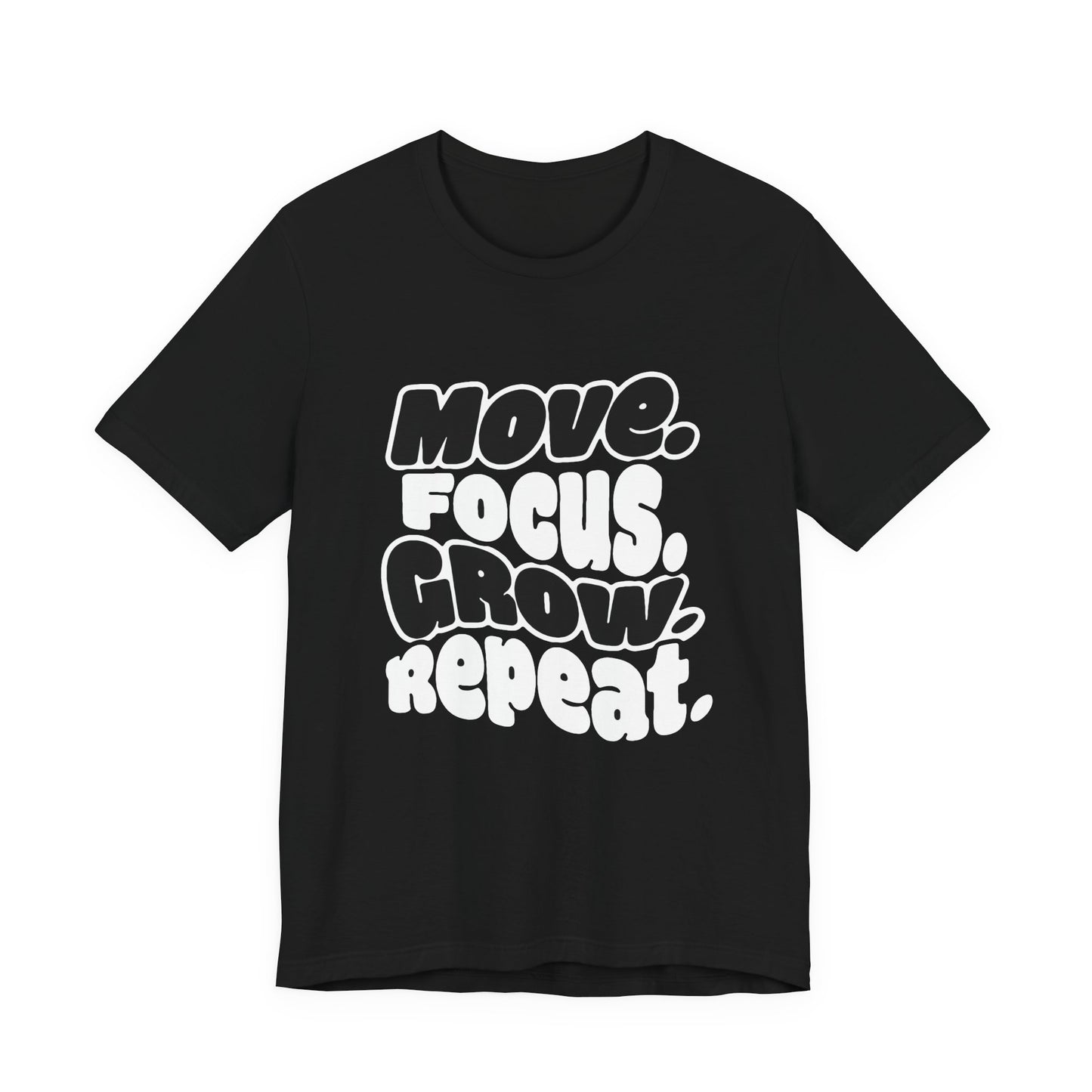 Move. Focus. Grow. Repeat. - T-Shirt
