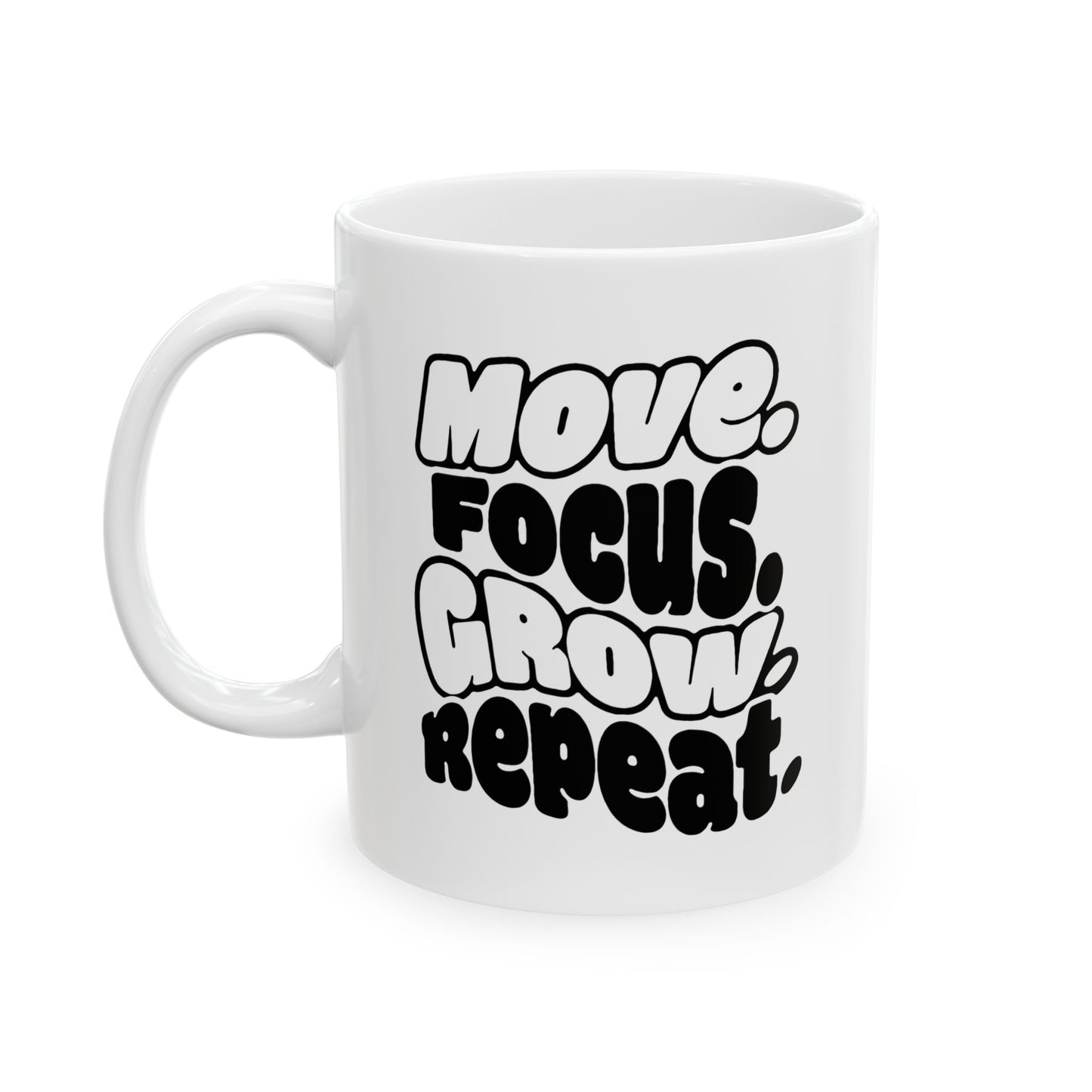 Move. Focus. Grow. Repeat. - Ceramic Mug