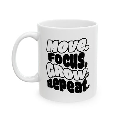 Move. Focus. Grow. Repeat. - Ceramic Mug