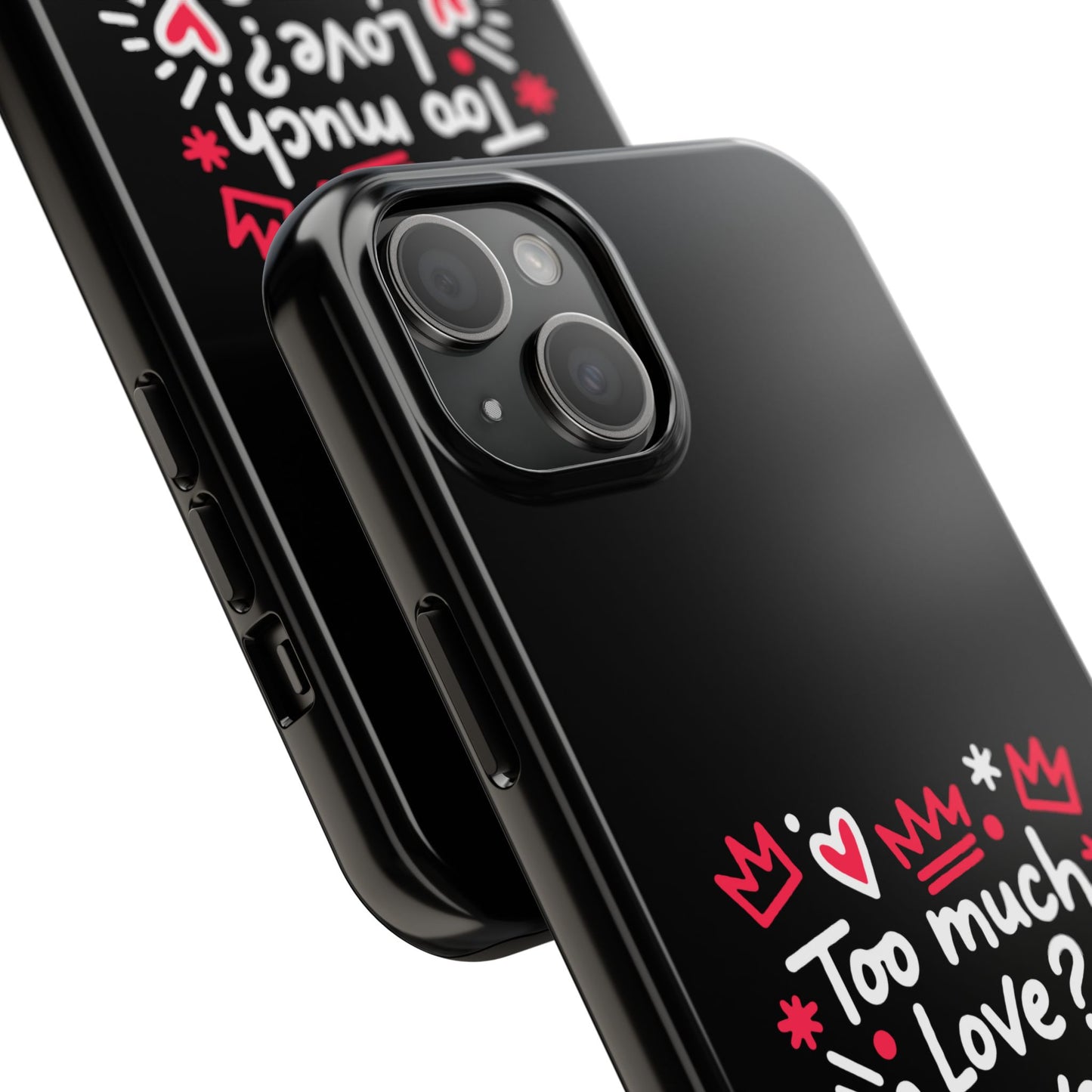 Too Much Love? Never Enough - Phone Case