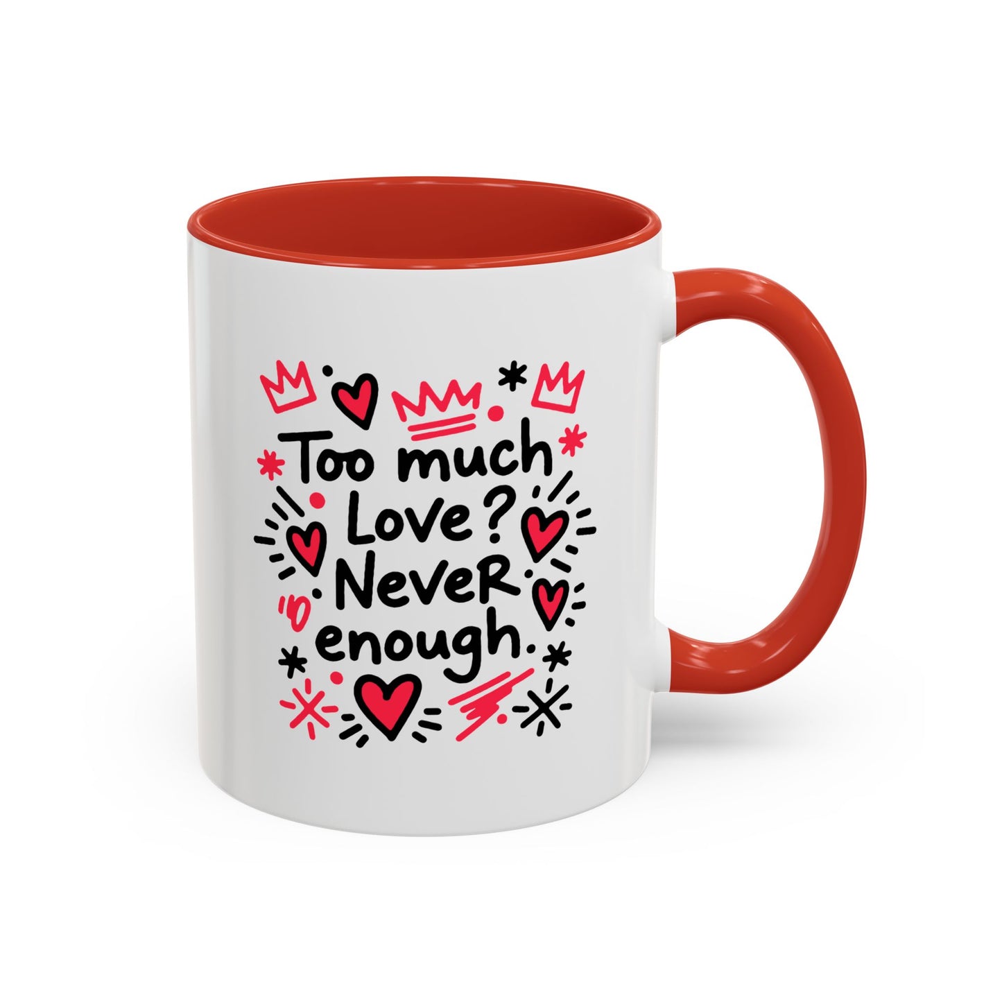 Too Much Love? Never Enough - Color Accent Mug