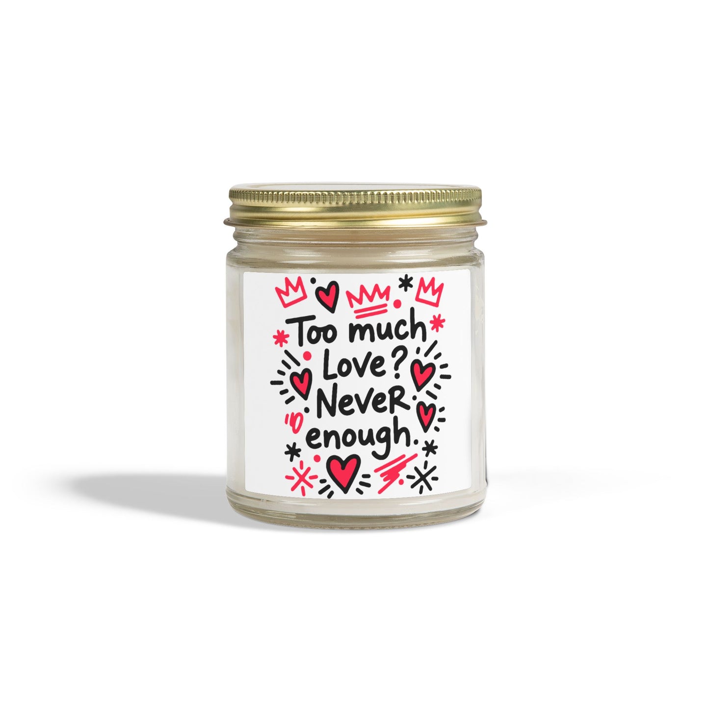 Too Much Love? Never Enough - Scented Candle