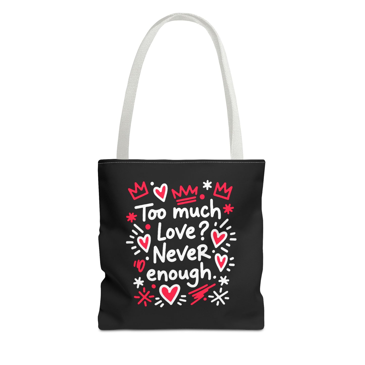 Too Much Love? Never Enough - Tote Bag