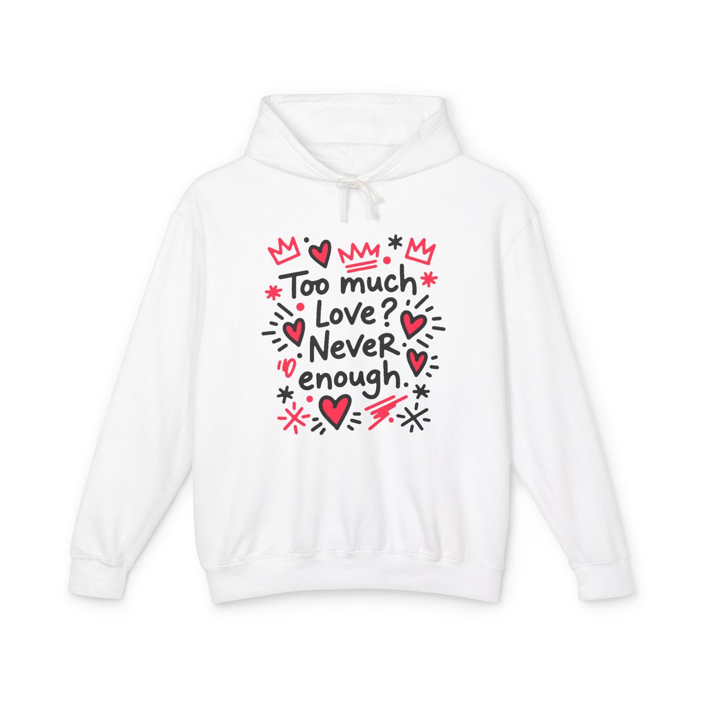 Too Much Love? Never Enough - Hoodie