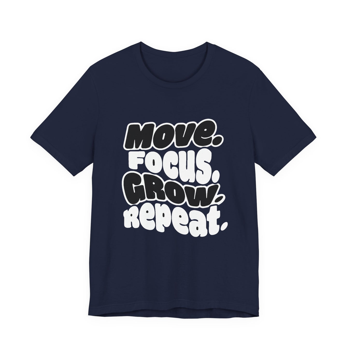 Move. Focus. Grow. Repeat. - T-Shirt