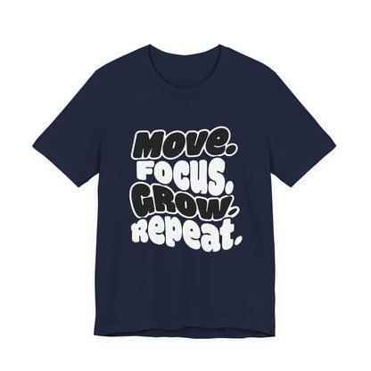 Move. Focus. Grow. Repeat. - T-Shirt