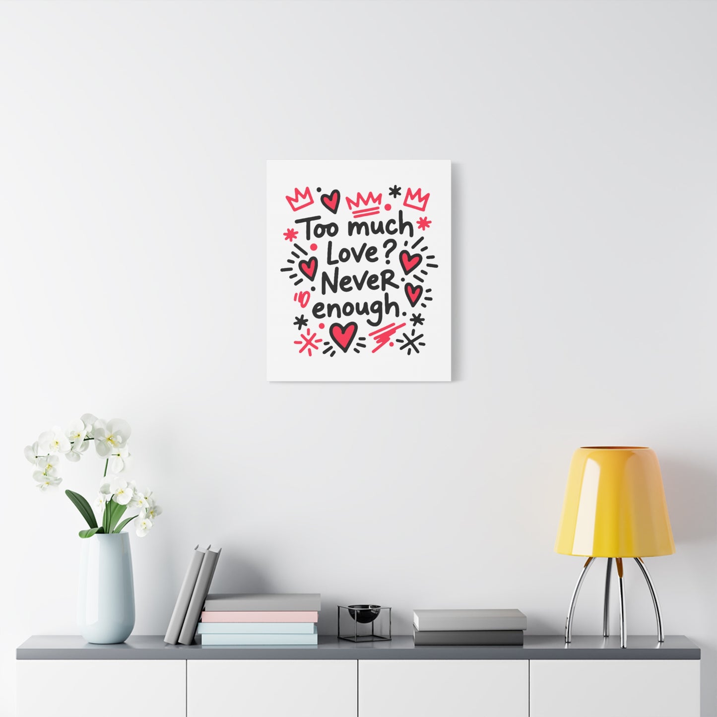Too Much Love? Never Enough - Canvas