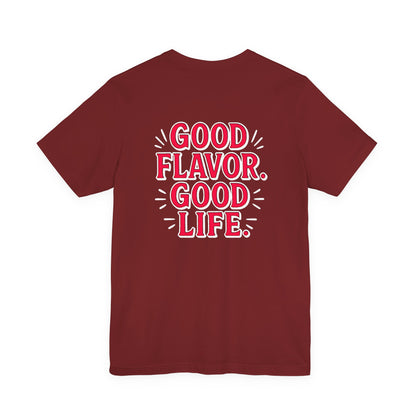 Good Flavor. Good Life. - T-Shirt