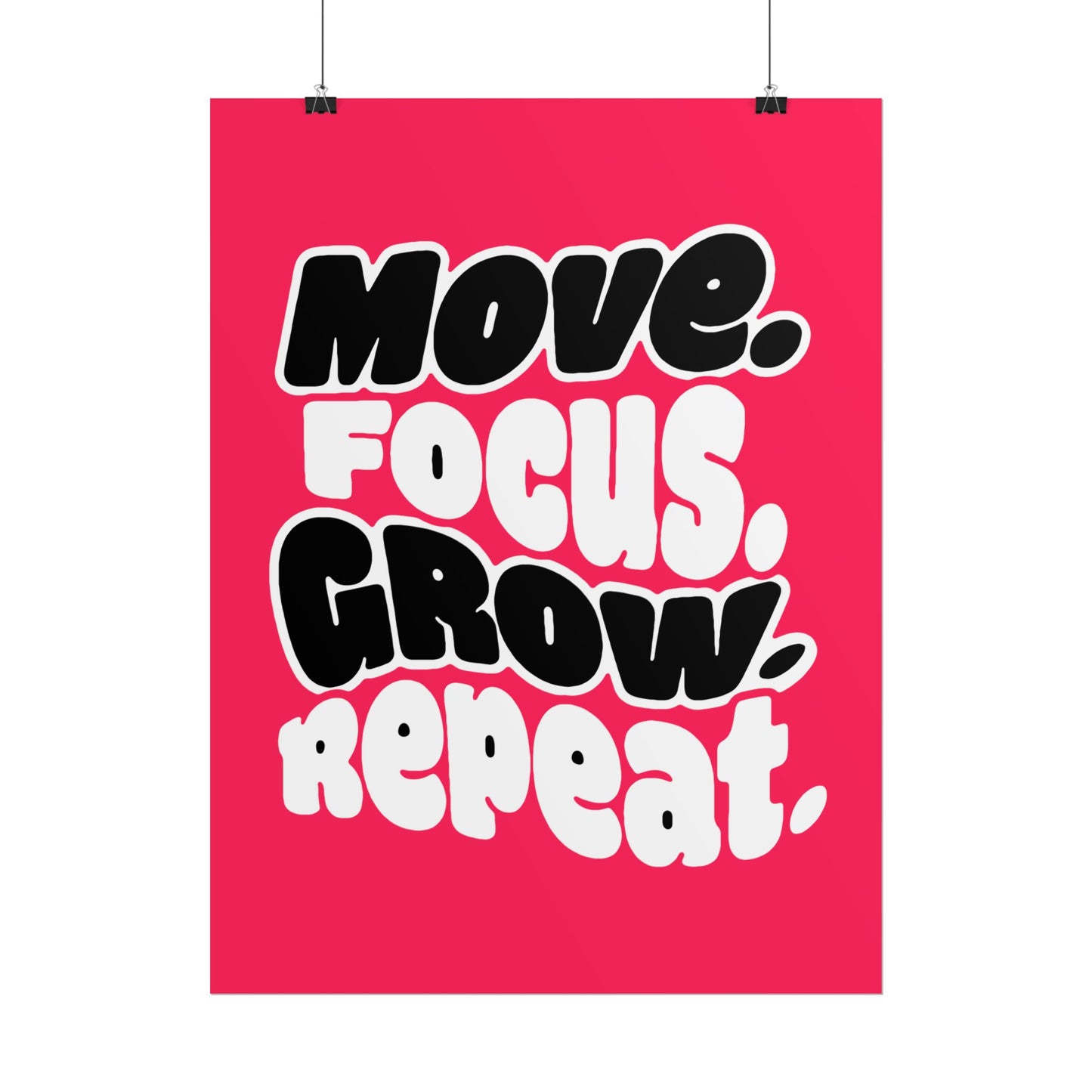 Move. Focus. Grow. Repeat. - Rolled Poster