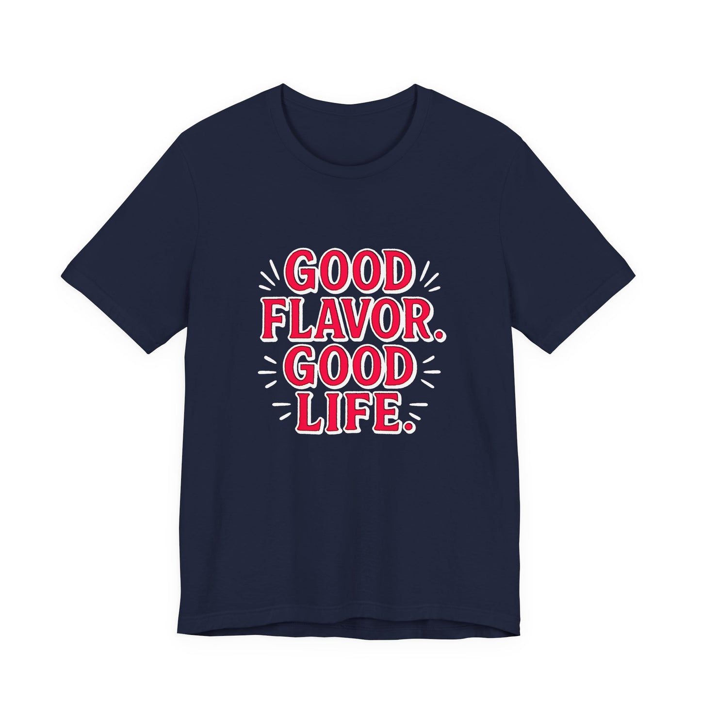 Good Flavor. Good Life. - T-Shirt