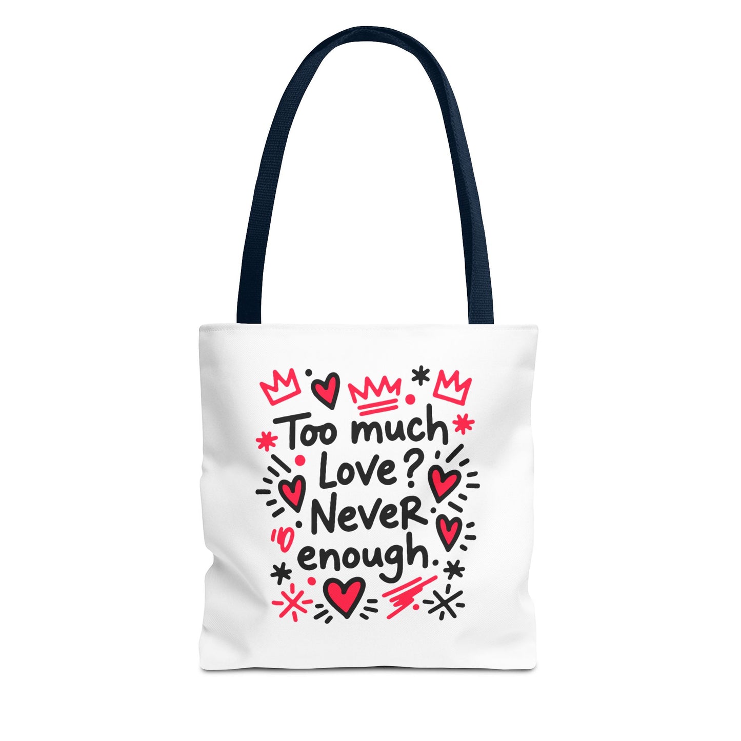 Too Much Love? Never Enough - Tote Bag
