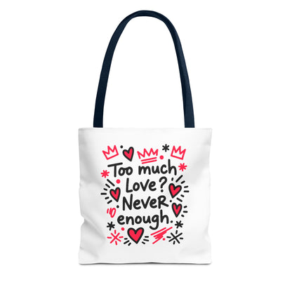 Too Much Love? Never Enough - Tote Bag