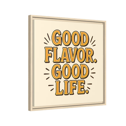 Good Flavor. Good Life. - Framed Canvas
