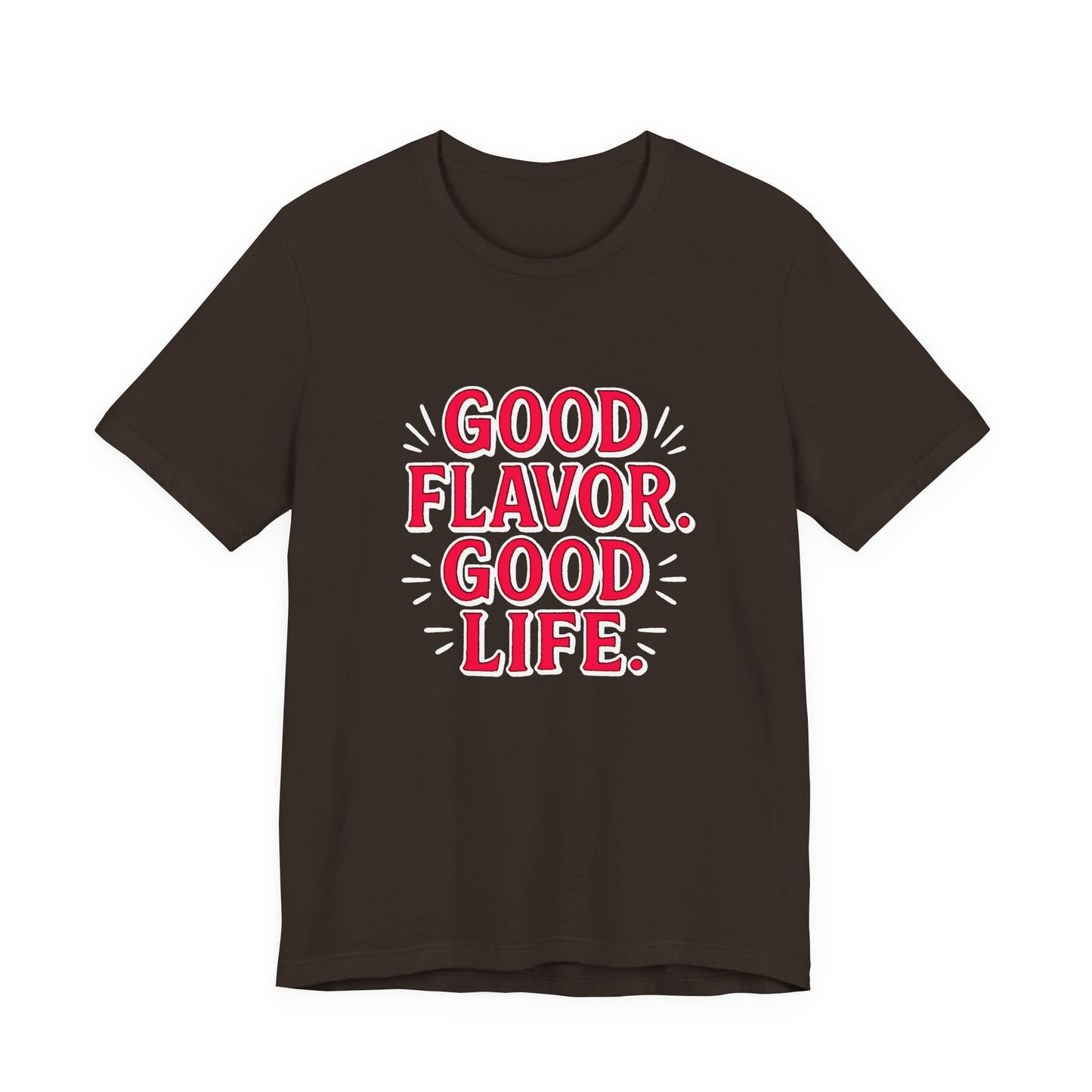 Good Flavor. Good Life. - T-Shirt