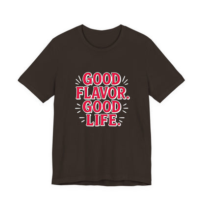 Good Flavor. Good Life. - T-Shirt