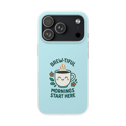 Brew-tiful Mornings Start Here - Flexi Phone Case